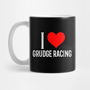 I Love Grudge Racing Cars Drag Racing Street Racing Racetrack Racing Valentines Day Mug